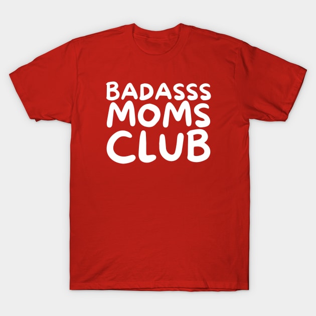 Badasss Moms Club T-Shirt by HobbyAndArt